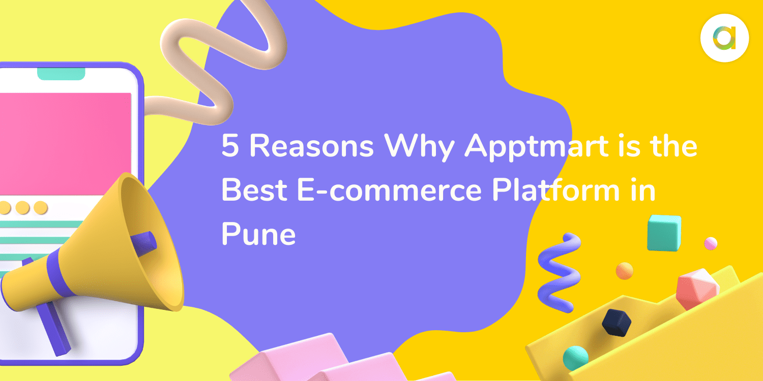 5 Reasons Why Apptmart is the Best E-commerce Platform in Pune
