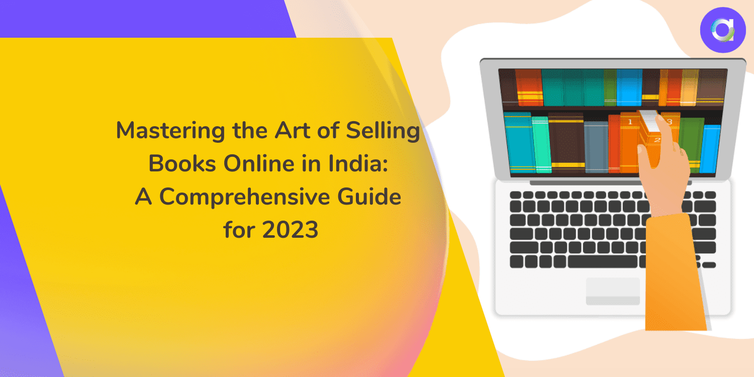 Mastering the Art of Selling Books Online in India: A Comprehensive Guide for 2023