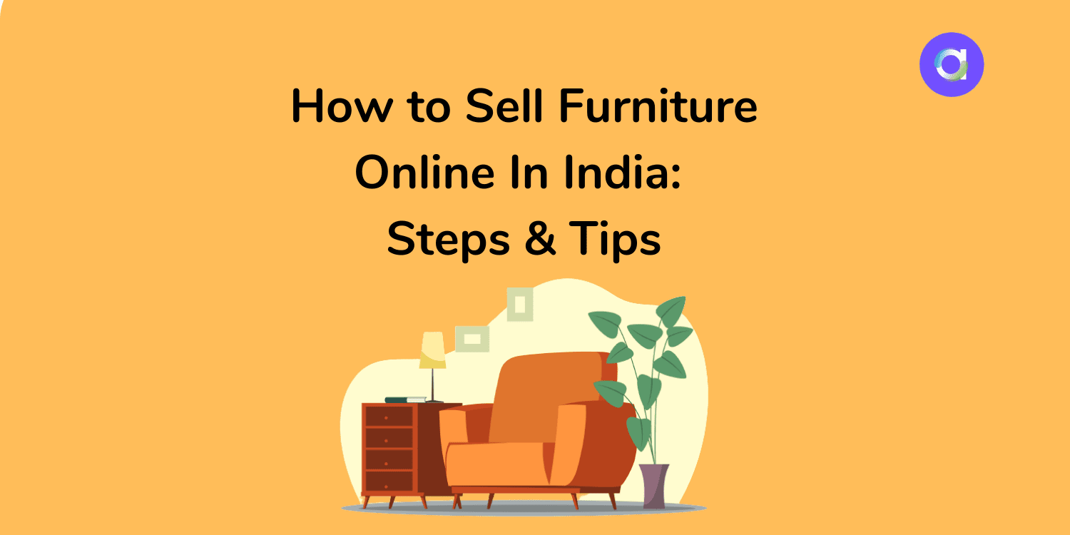 How to Sell Furniture Online In India: Steps & Tips