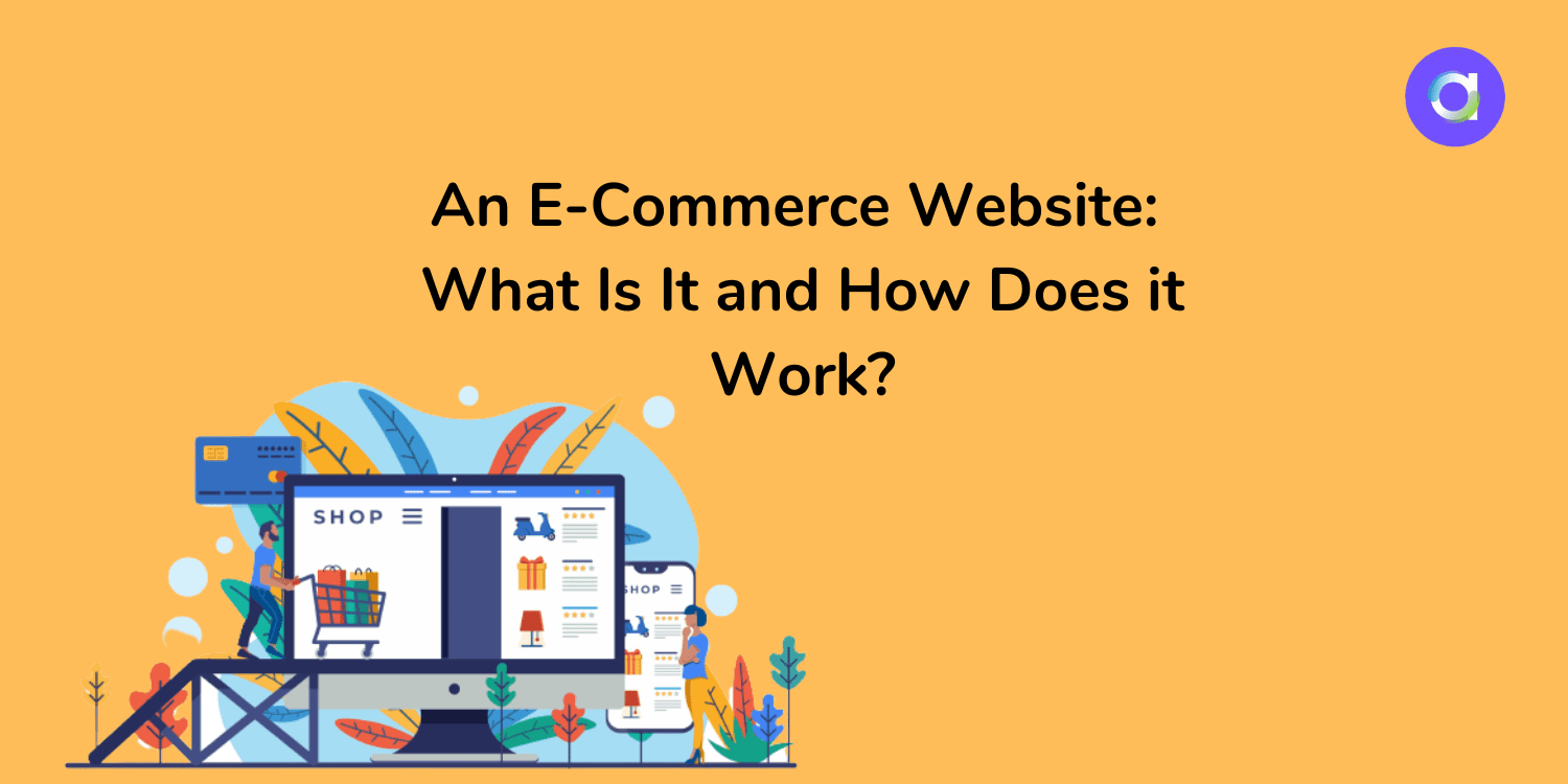 An E-Commerce Website: What Is It and How Does it Work?